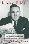 Click for details on Lucky Eddie: The Life, Times, and Family of former U.S. Congressman, Edward G. Breen. By Edward Focke Breen.